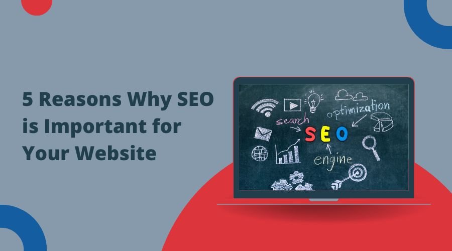 5 Reasons Why SEO is Important for Your Website