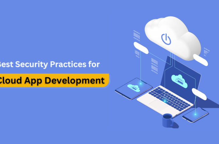 Best Security Practices for Cloud Application Development