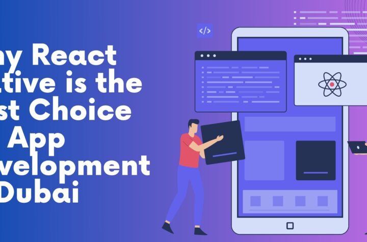 Why React Native is the Best Choice for App Development in Dubai