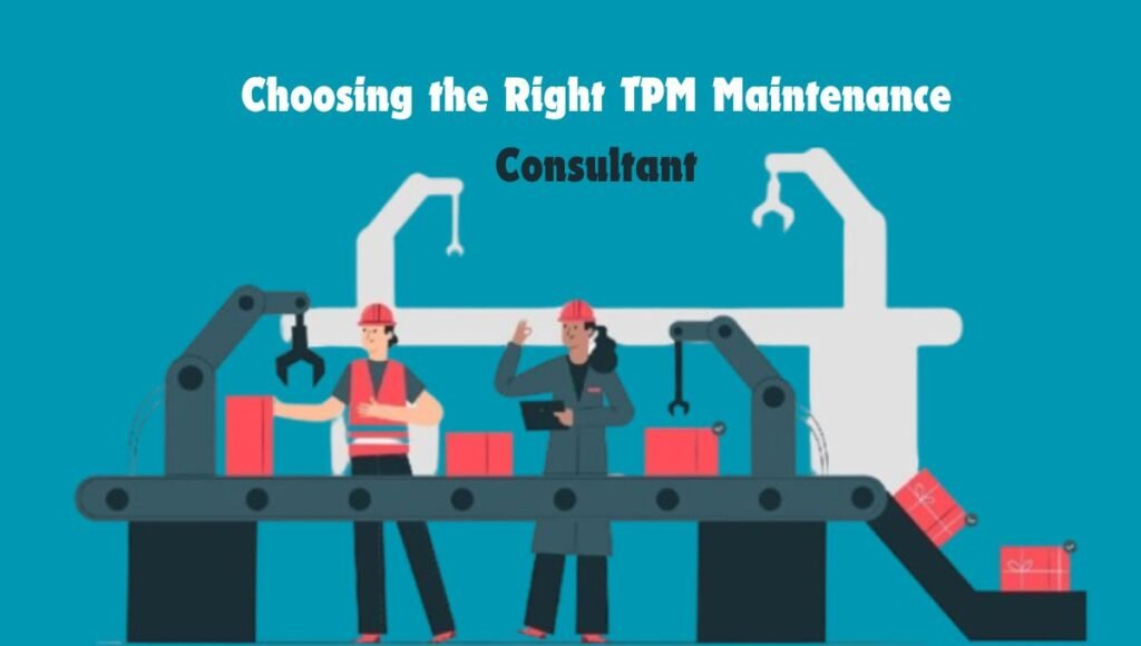 Choosing the Right TPM Maintenance Consultant