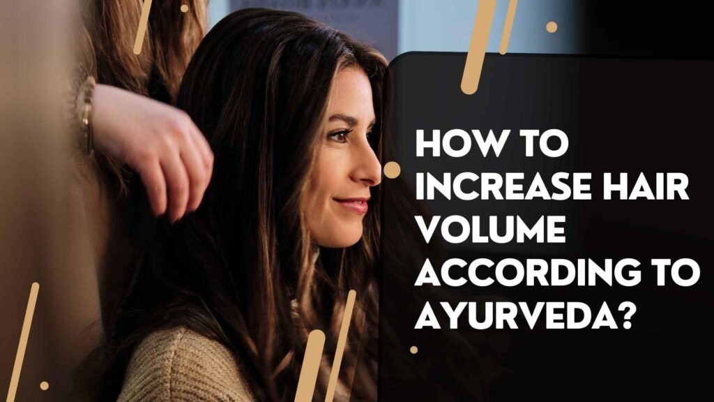 How to Increase Hair Volume According to Ayurveda