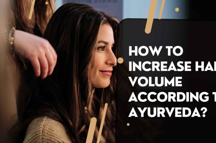 How to Increase Hair Volume According to Ayurveda