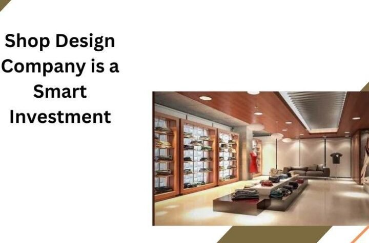 Shop Design Company is a Smart Investment