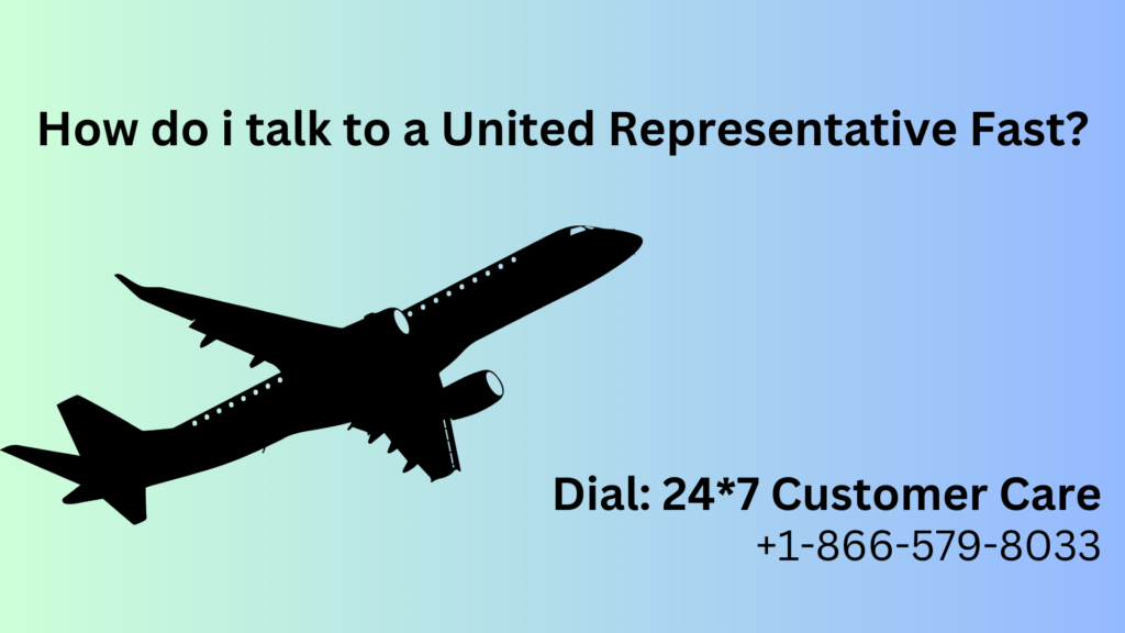 How can I talk to a United Representative Fast? 1-866-579-8033